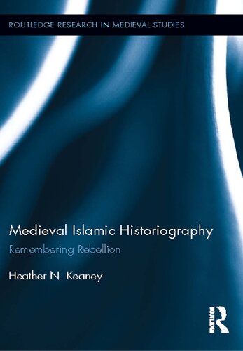 Medieval Islamic Historiography: Remembering Rebellion