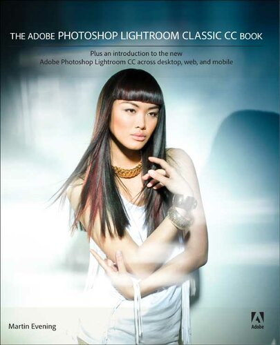 The Adobe Photoshop Lightroom Classic CC Book: Plus an introduction to the new Adobe Photoshop Lightroom CC across desktop, web, and mobile