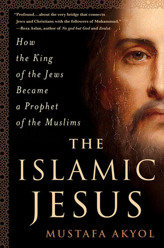 The Islamic Jesus: How the King of the Jews Became a Prophet of the Muslims