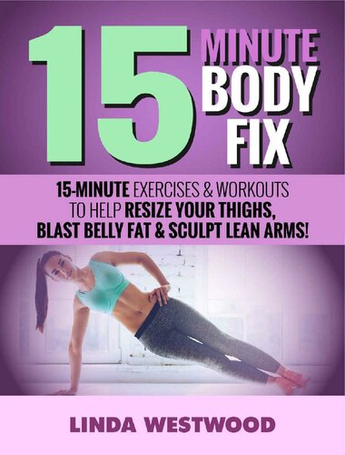 15-Minute Body Fix : 15-Minute Exercises & Workouts to Help Resize Your Thighs, Blast Belly Fat & Sculpt Lean Arms!