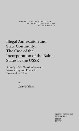 Illegal annexation and state continuity: the case of the incorporation of the Baltic States by the USSR : a study of the tension between normativity and power in international law