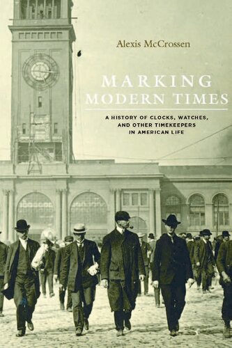 Marking Modern Times: A History of Clocks, Watches, and Other Timekeepers in American Life