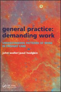 General Practice--Demanding Work: Understanding Patterns of Work in Primary Care