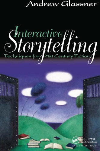 Interactive Storytelling: Techniques for 21st Century Fiction