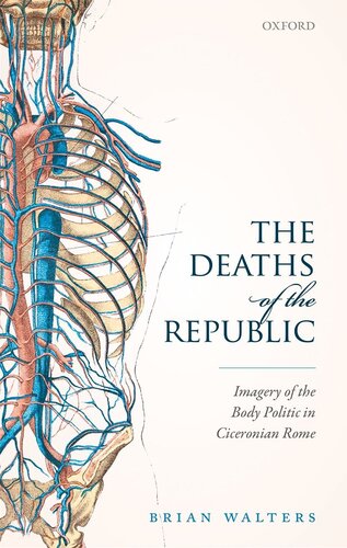 The Deaths of the Republic: Imagery of the Body Politic in Ciceronian Rome