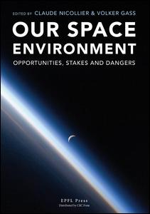 Our Space Environment, Opportunities, Stakes and Dangers