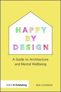 Happy by Design: A Guide to Architecture and Mental Wellbeing