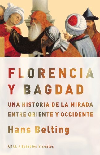 Florencia y Bagdad. Una historia de la mirada entre Oriente y Occidente