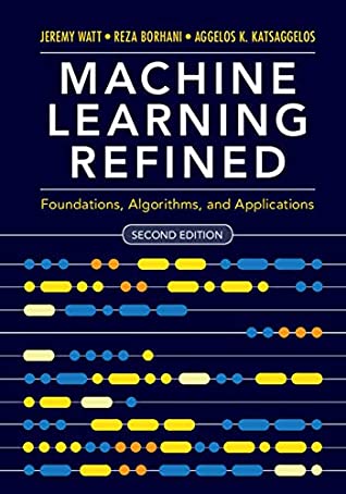 Machine Learning Refined: Foundations, Algorithms, and Applications