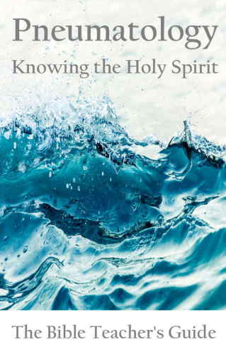 Pneumatology: Knowing the Holy Spirit (The Bible Teacher’s Guide Book 26)