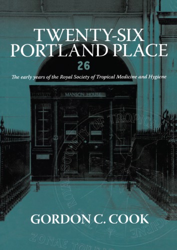 Twenty-Six Portland Place: The Early Years of the Royal Society of Tropical Medicine and Hygiene