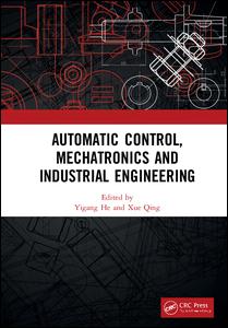 Automatic Control, Mechatronics and Industrial Engineering: Proceedings of the International Conference on Automatic Control, Mechatronics and Industrial Engineering (ACMIE 2018), October 29-31, 2018, Suzhou, China