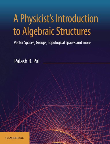 A physicist's introduction to algebraic structures: vector spaces, groups, topological spaces and more