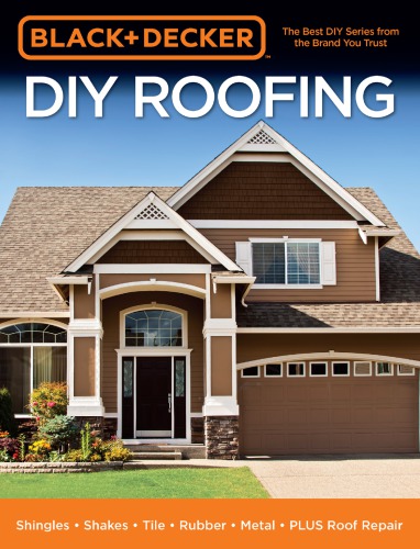 Black & Decker DIY Roofing: Shingles - Shakes - Tile - Rubber - Metal - PLUS Roof Repair