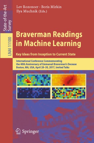 Braverman readings in machine learning: key ideas from inception to current state: International Conference Commemorating the 40th Anniversary of Emmanuil Braverman's Decease, Boston, MA, USA, April 28-30, 2017: invited talks