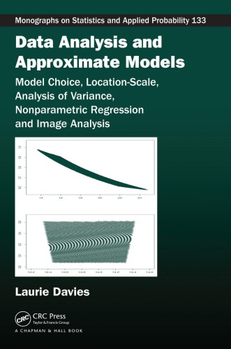 Data analysis and approximate models: model choice, location-scale, analysis of variance, nonparametic regression and image analysis