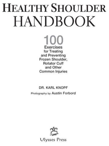 Healthy shoulder handbook: 100 exercises for treating and preventing frozen shoulder, rotator cuff and other common injuries