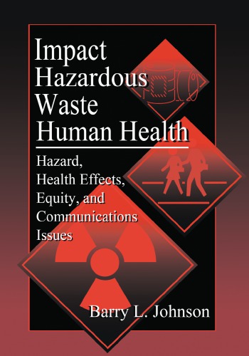 Impact of hazardous waste on human health: hazard, health effects, equity, and communications issues