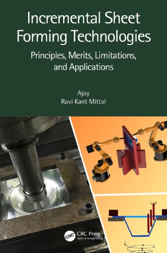 INCREMENTAL SHEET FORMING TECHNOLOGIES principles, merits, limitations, and applications