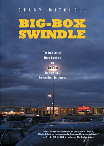 Big-Box Swindle: The True Cost of Mega-Retailers and the Fight for America's Independent Businesses