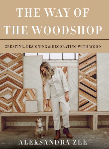 The way of the woodshop: creating, designing, and decorating the wood