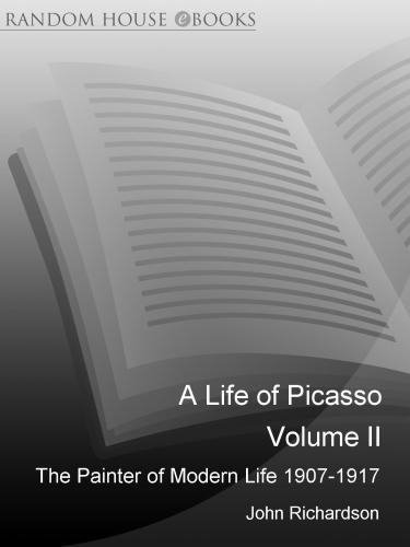 A Life of Picasso Volume II: 1907-1917: The Painter of Modern Life