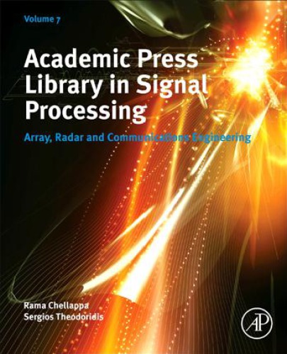 Academic Press Library in Signal Processing, Vol.7 Array, radar and communications engineering