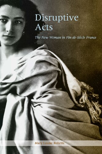 Disruptive Acts: The New Woman in Fin-de-Siecle France