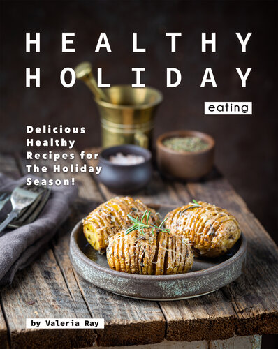 Healthy Holiday Eating: Delicious Healthy Recipes for The Holiday Season!