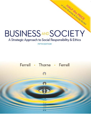 Business and society: a strategic approach to social responsibility & ethics