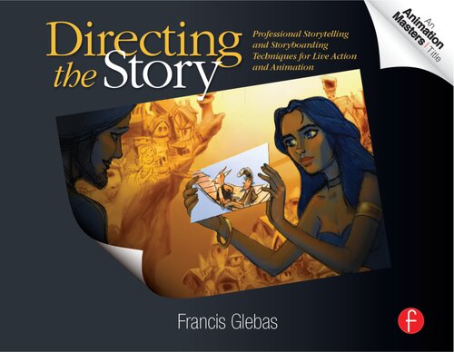 Directing the Story: Professional Storytelling and Storyboarding Techniques for Live Action and Animation