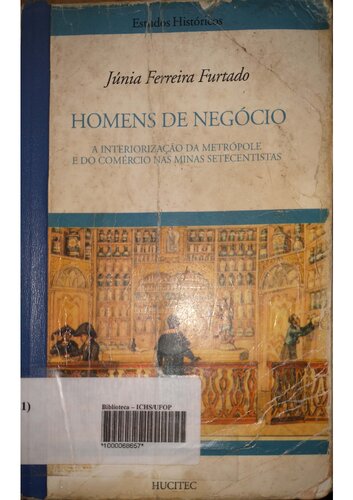 Homens de negócios: a interiorização da metrópole e do comércio nas Minas setecentistas