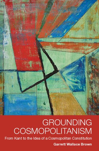 Grounding Cosmopolitanism: From Kant to the Idea of a Cosmopolitan Constitution