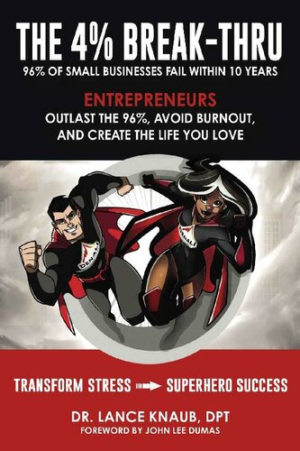 The 4% Break-Thru: 96% of Small Business Owners Fail Within 10 Years. Entrepreneurs: Outlast the 96%, Avoid Burnout, and Create the Life You Love