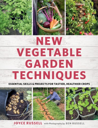 New vegetable garden techniques: essential skills and projects for tastier, healthier crops