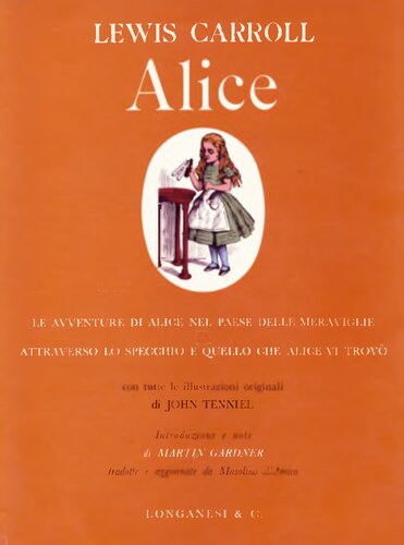 Alice. Le avventure di Alice nel paese delle meraviglie e Attraverso lo specchio e quello che Alice vi trovò con tutte le illustrazioni originali di John Tenniel