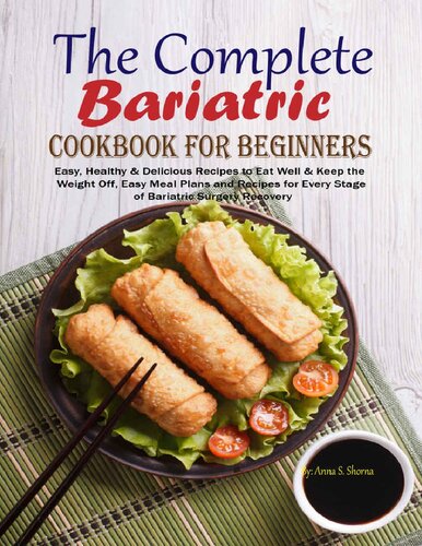 The Complete Bariatric Cookbook for Beginners: Easy, Healthy & Delicious Recipes to Eat Well & Keep the Weight Off, Easy Meal Plans and Recipes for Every Stage of Bariatric Surgery Recovery