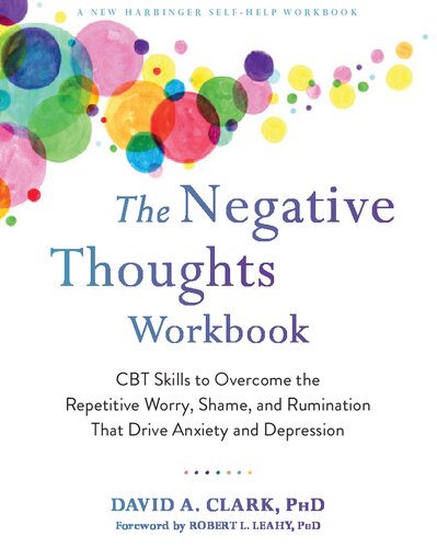 The Negative Thoughts Workbook: CBT Skills to Overcome the Repetitive Worry, Shame, and Rumination That Drive Anxiety and Depression