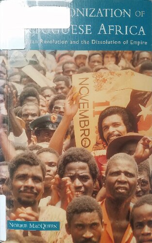 The Decolonization of Portuguese Africa: Metropolitan Revolution and the Dissolution of Empire