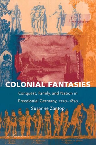 Colonial Fantasies: Conquest, Family, and Nation in Precolonial Germany, 1770-1870