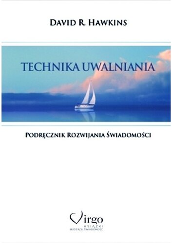 Technika uwalniania. Podręcznik rozwijania świadomości