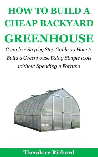 How to Build a Cheap Backyard Greenhouse