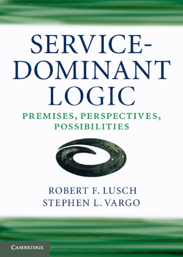 Service-Dominant Logic: Premises, Perspectives, Possibilities