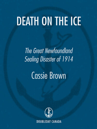 Death On the Ice: The Great Newfoundland Sealing Disaster of 1914