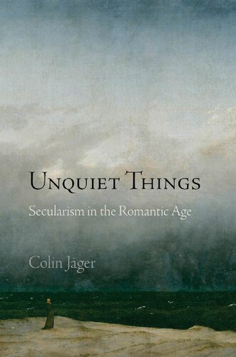 Unquiet Things: Secularism in the Romantic Age (Haney Foundation Series)