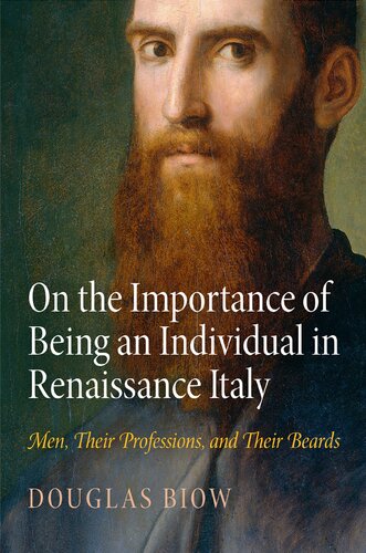 On the Importance of Being an Individual in Renaissance Italy: Men, Their Professions, and Their Beards (Haney Foundation Series)