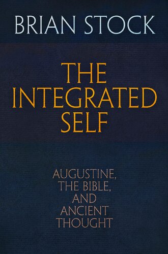 The Integrated Self: Augustine, the Bible, and Ancient Thought (Haney Foundation Series)