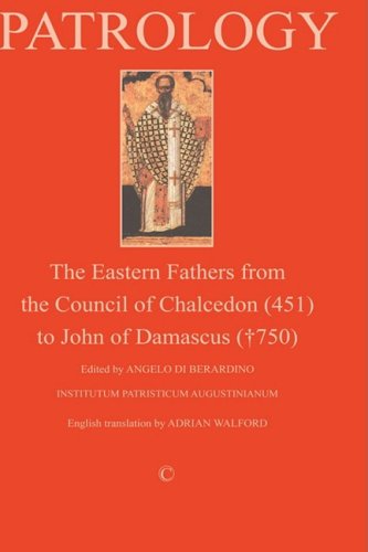 Patrology: The Eastern Fathers from the Council of Chalcedon to John of Damascus