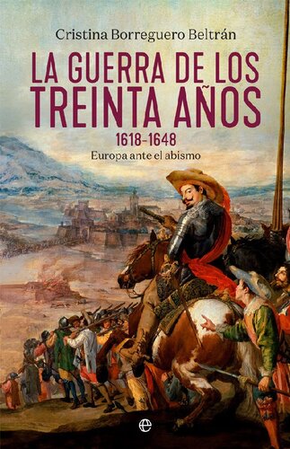 La Guerra de los Treinta Años, 1618-1648. Europa ante el abismo