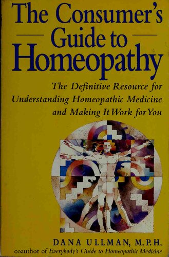 The Consumer's Guide to Homeopathy: The Definitive Resource for Understanding Homeopathic Medicine and Making it Work for You